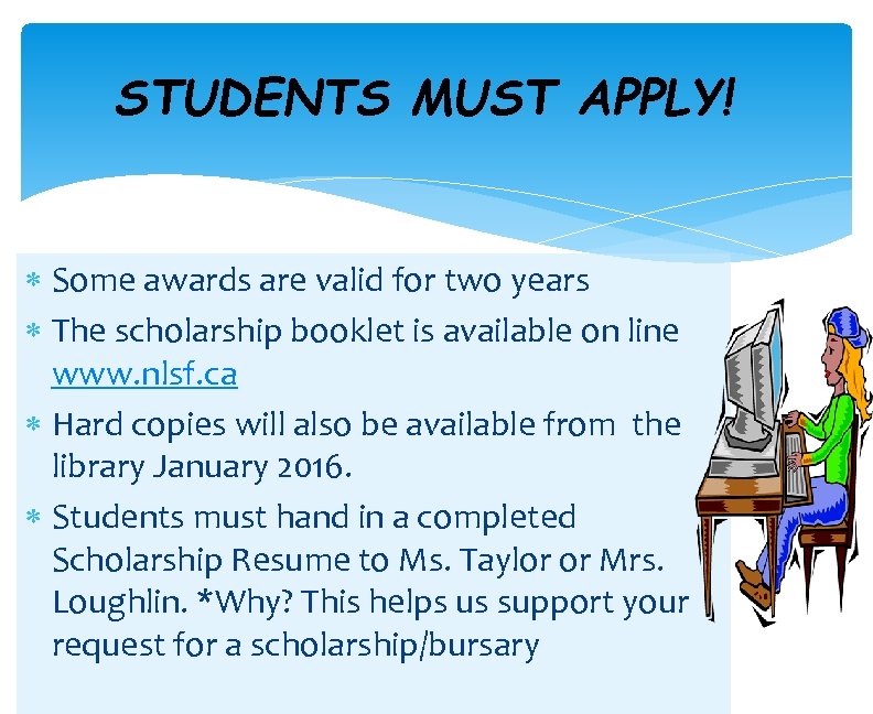 STUDENTS MUST APPLY! Some awards are valid for two years The scholarship booklet is