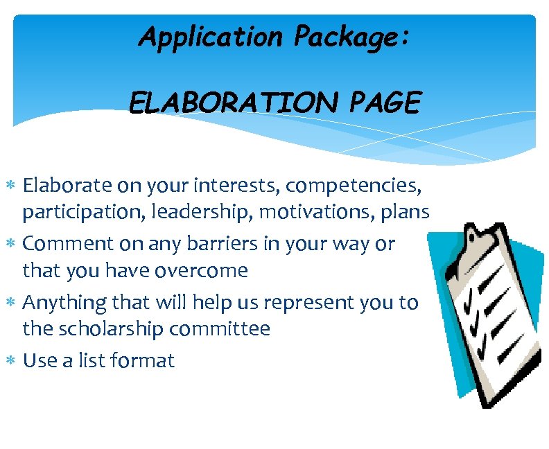 Application Package: ELABORATION PAGE Elaborate on your interests, competencies, participation, leadership, motivations, plans Comment