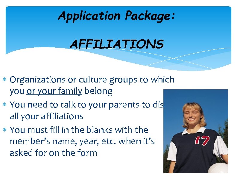 Application Package: AFFILIATIONS Organizations or culture groups to which you or your family belong