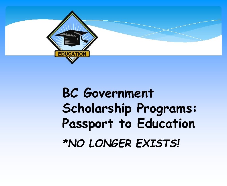 BC Government Scholarship Programs: Passport to Education *NO LONGER EXISTS! 