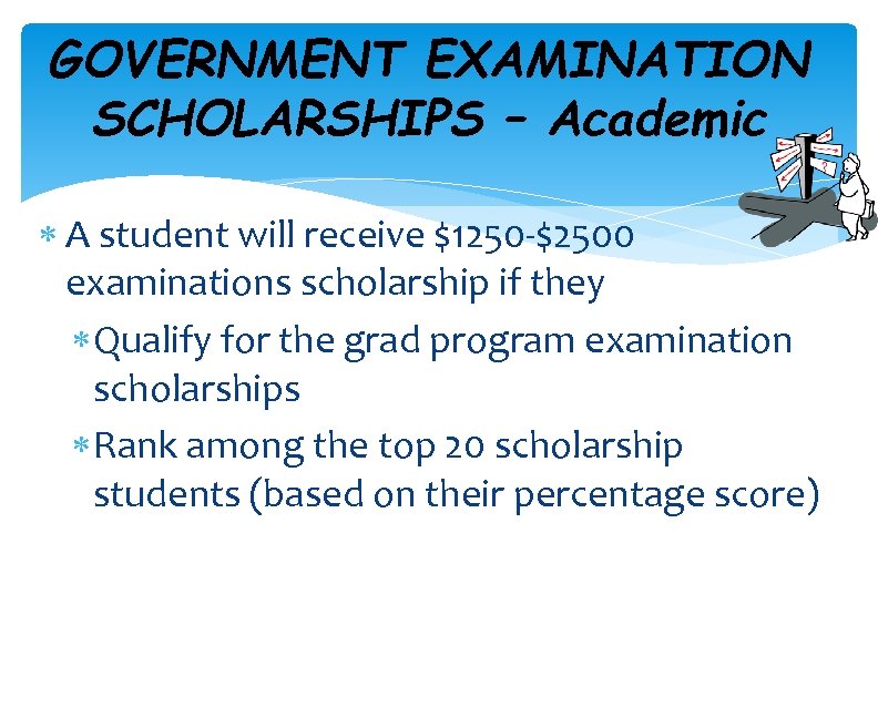 GOVERNMENT EXAMINATION SCHOLARSHIPS – Academic A student will receive $1250 -$2500 examinations scholarship if
