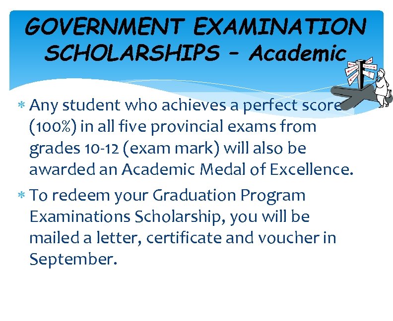 GOVERNMENT EXAMINATION SCHOLARSHIPS – Academic Any student who achieves a perfect score (100%) in