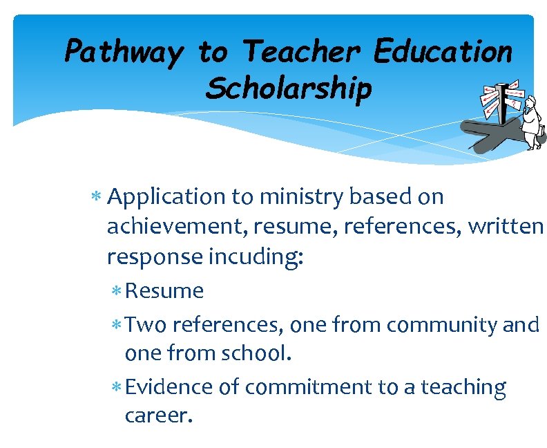 Pathway to Teacher Education Scholarship Application to ministry based on achievement, resume, references, written