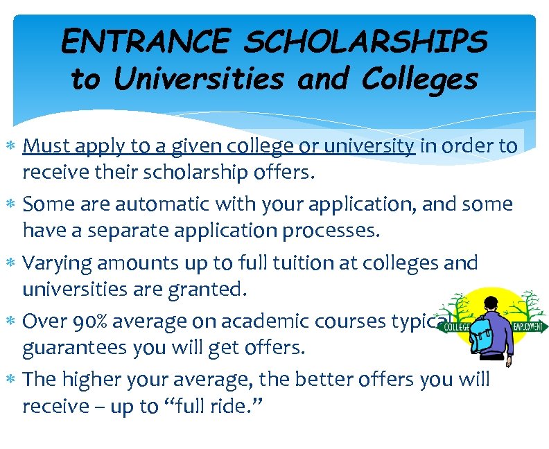 ENTRANCE SCHOLARSHIPS to Universities and Colleges Must apply to a given college or university