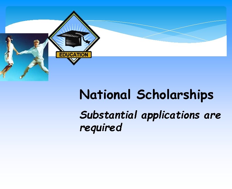 National Scholarships Substantial applications are required 