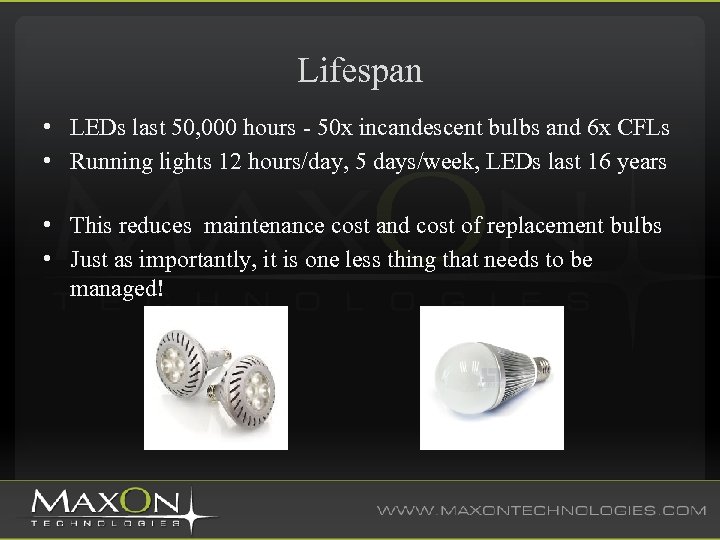 Lifespan • LEDs last 50, 000 hours - 50 x incandescent bulbs and 6