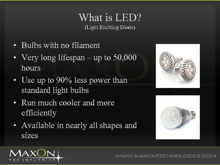 What is LED? (Light Emitting Diode) • Bulbs with no filament • Very long