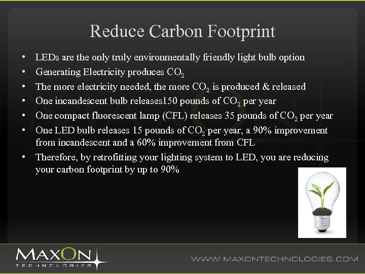 Reduce Carbon Footprint • • • LEDs are the only truly environmentally friendly light