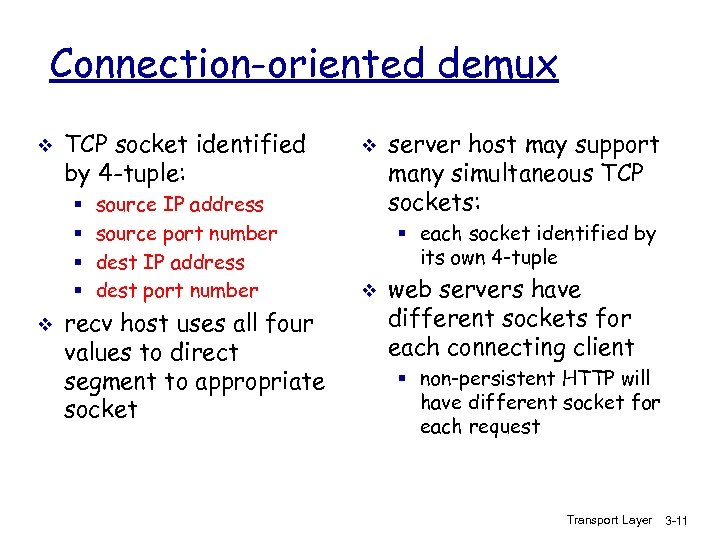 Connection-oriented demux v TCP socket identified by 4 -tuple: § § v source IP