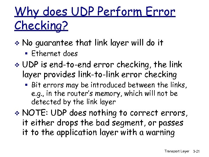 Why does UDP Perform Error Checking? v No guarantee that link layer will do