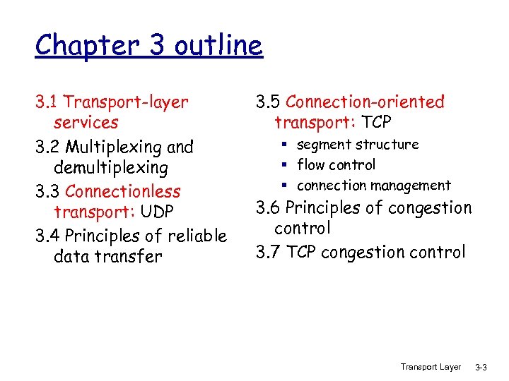 Chapter 3 outline 3. 1 Transport-layer services 3. 2 Multiplexing and demultiplexing 3. 3