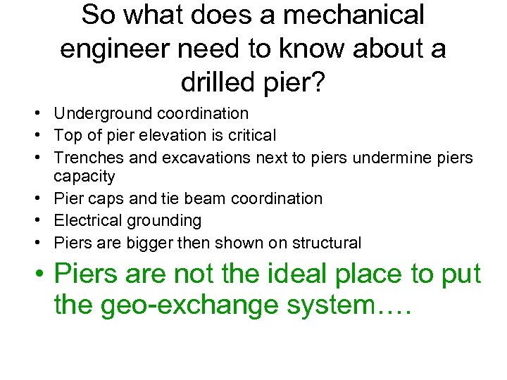 So what does a mechanical engineer need to know about a drilled pier? •
