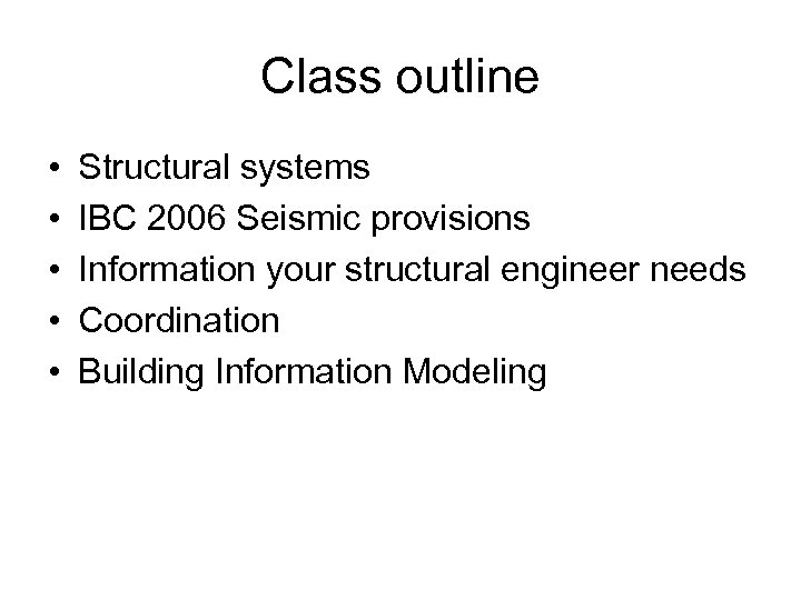 Class outline • • • Structural systems IBC 2006 Seismic provisions Information your structural