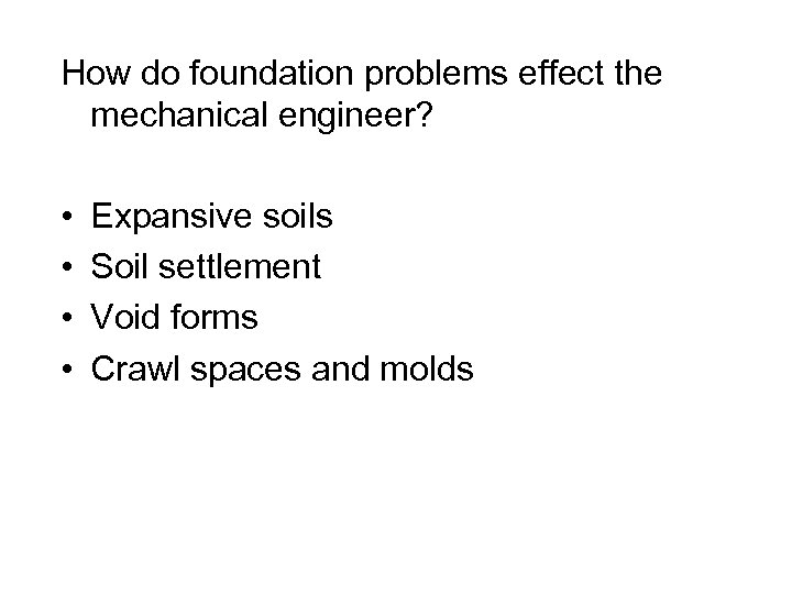 How do foundation problems effect the mechanical engineer? • • Expansive soils Soil settlement