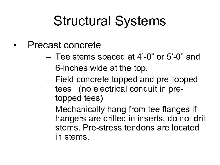 Structural Systems • Precast concrete – Tee stems spaced at 4’-0” or 5’-0” and