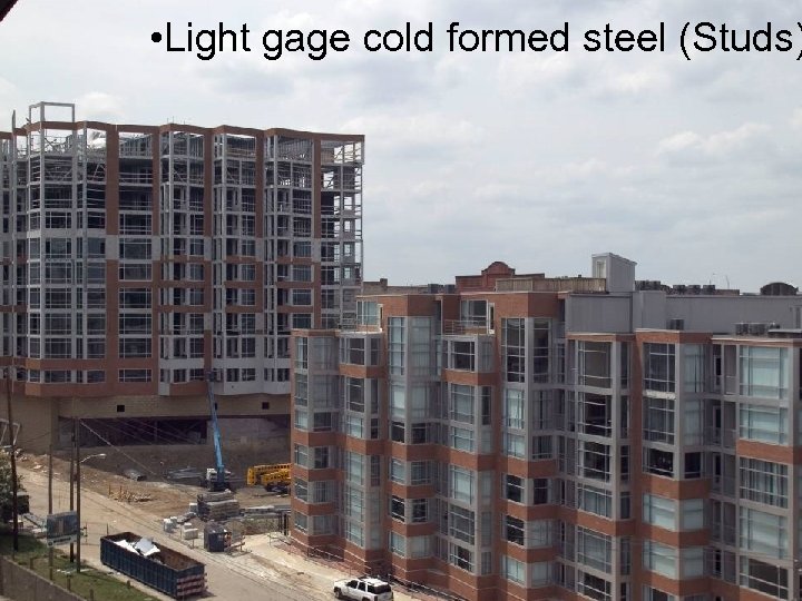  • Light gage cold formed steel (Studs) 