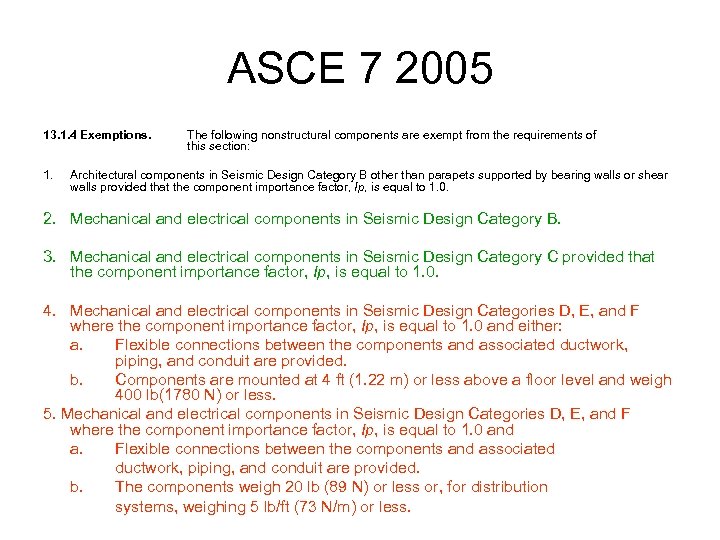 ASCE 7 2005 13. 1. 4 Exemptions. 1. The following nonstructural components are exempt