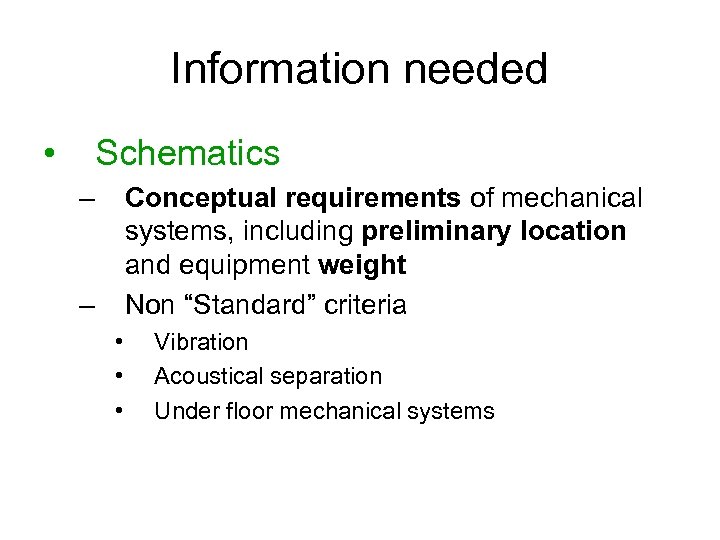 Information needed • Schematics – Conceptual requirements of mechanical systems, including preliminary location and