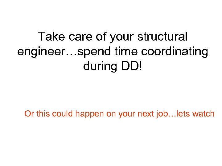 Take care of your structural engineer…spend time coordinating during DD! Or this could happen