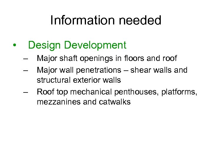 Information needed • Design Development – – – Major shaft openings in floors and