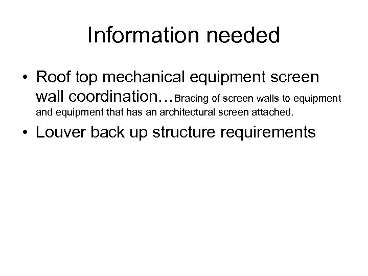 Information needed • Roof top mechanical equipment screen wall coordination…Bracing of screen walls to