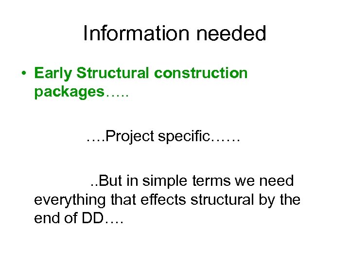 Information needed • Early Structural construction packages…. . …. Project specific……. . But in