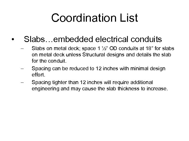 Coordination List • Slabs…embedded electrical conduits – – – Slabs on metal deck; space