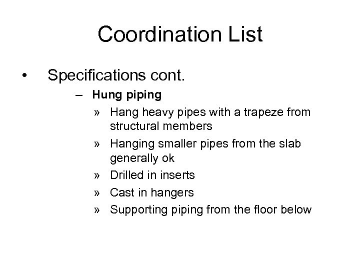 Coordination List • Specifications cont. – Hung piping » Hang heavy pipes with a