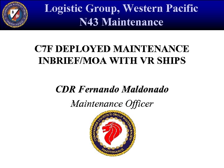 Logistic Group, Western Pacific N 43 Maintenance C 7 F DEPLOYED MAINTENANCE INBRIEF/MOA WITH