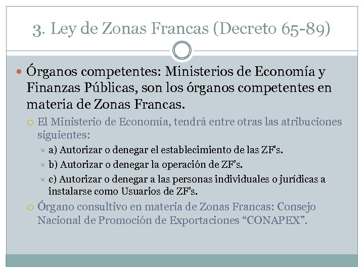 3. Ley de Zonas Francas (Decreto 65 -89) Órganos competentes: Ministerios de Economía y