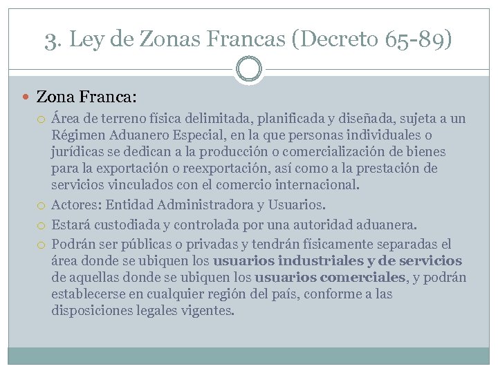 3. Ley de Zonas Francas (Decreto 65 -89) Zona Franca: Área de terreno física