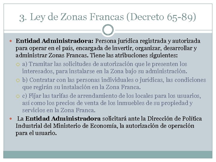 3. Ley de Zonas Francas (Decreto 65 -89) Entidad Administradora: Persona jurídica registrada y
