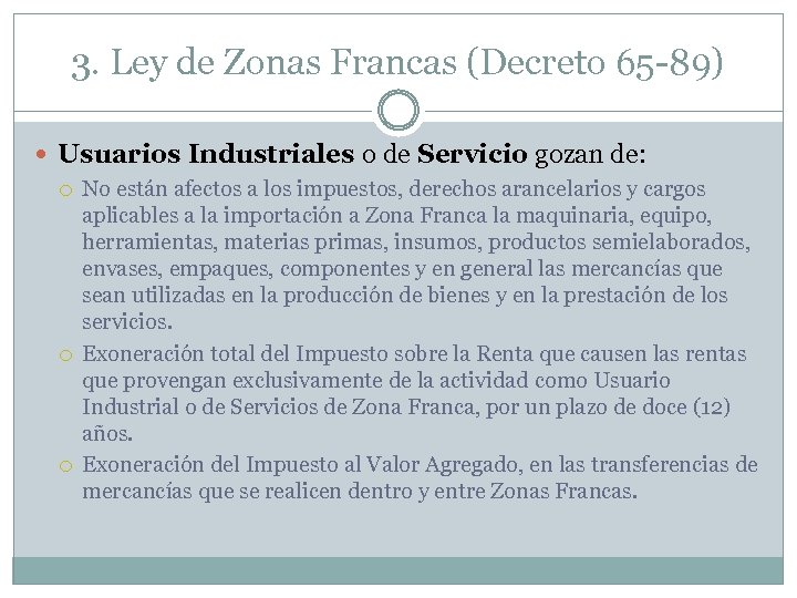 3. Ley de Zonas Francas (Decreto 65 -89) Usuarios Industriales o de Servicio gozan