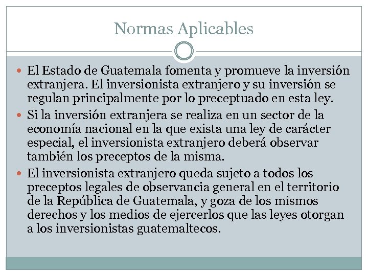 Normas Aplicables El Estado de Guatemala fomenta y promueve la inversión extranjera. El inversionista