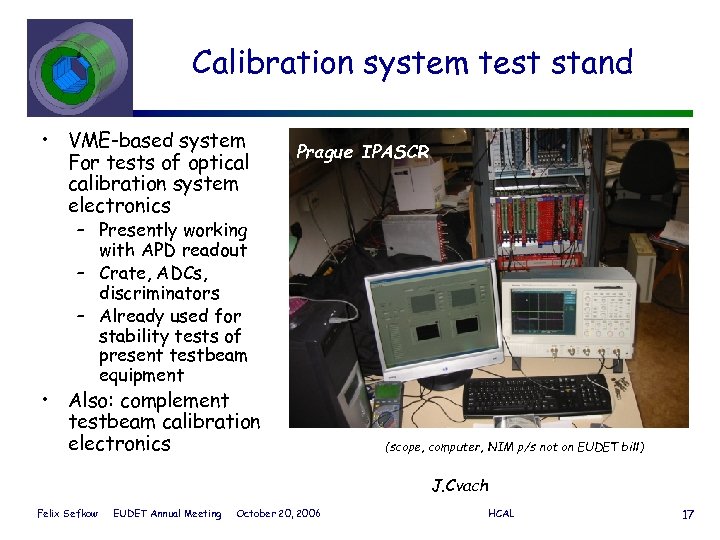 Calibration system test stand • VME-based system For tests of optical calibration system electronics