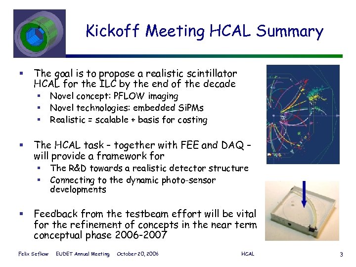 Kickoff Meeting HCAL Summary § The goal is to propose a realistic scintillator HCAL