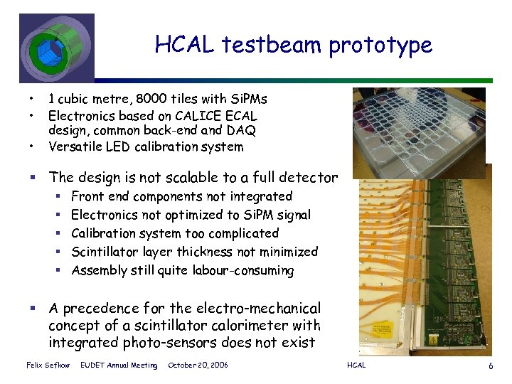 HCAL testbeam prototype • • • 1 cubic metre, 8000 tiles with Si. PMs