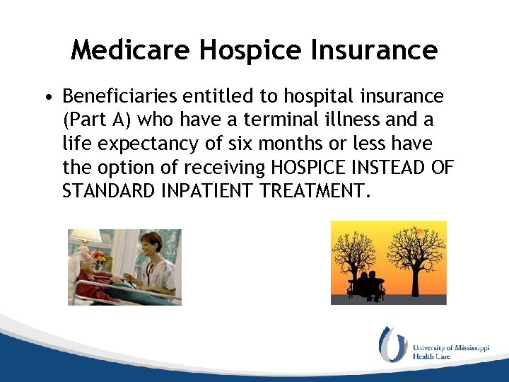 Medicare Hospice Insurance • Beneficiaries entitled to hospital insurance (Part A) who have a
