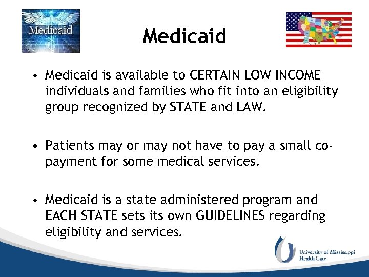 Medicaid • Medicaid is available to CERTAIN LOW INCOME individuals and families who fit