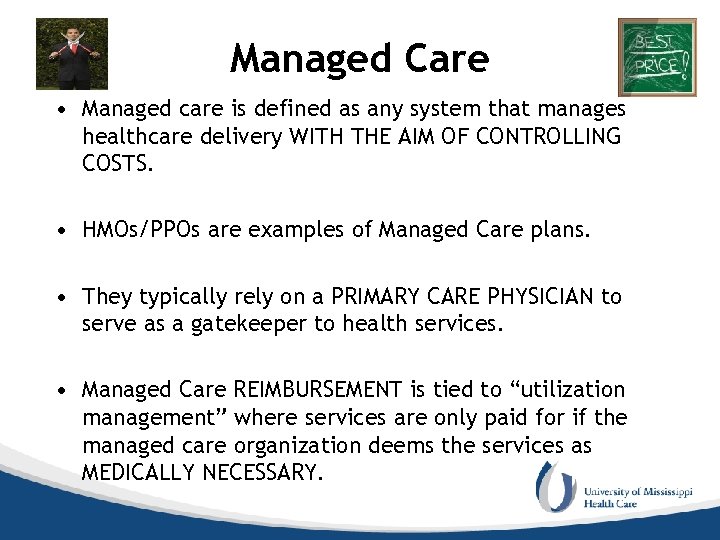 Managed Care • Managed care is defined as any system that manages healthcare delivery