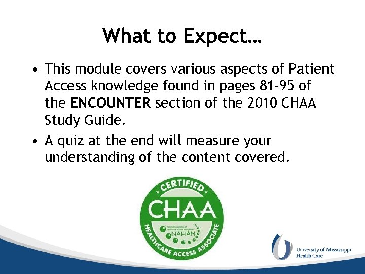 What to Expect… • This module covers various aspects of Patient Access knowledge found