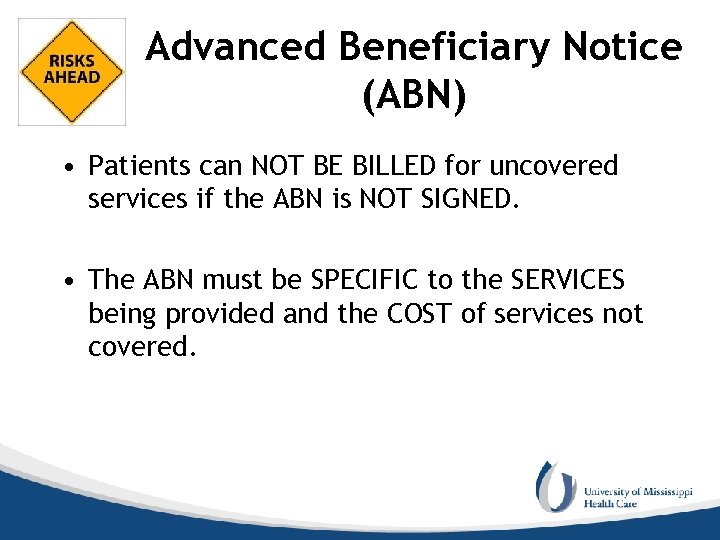 Advanced Beneficiary Notice (ABN) • Patients can NOT BE BILLED for uncovered services if