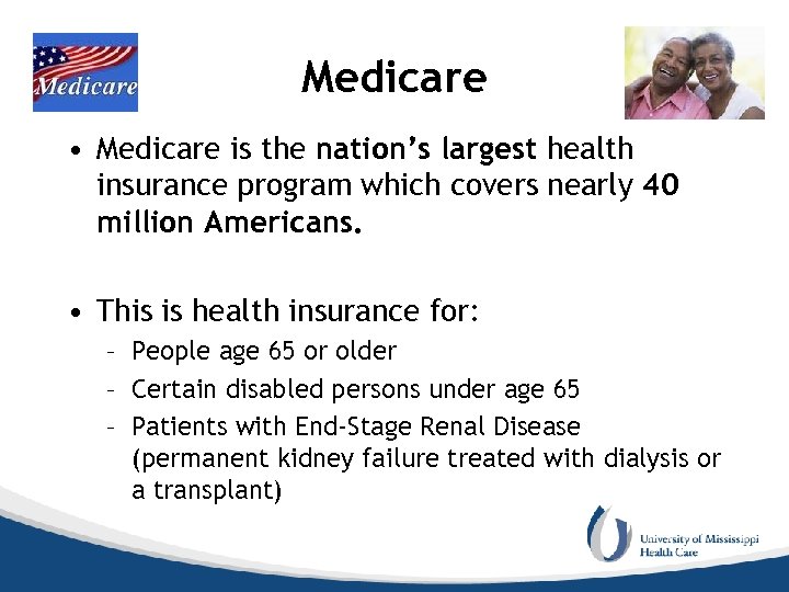 Medicare • Medicare is the nation’s largest health insurance program which covers nearly 40