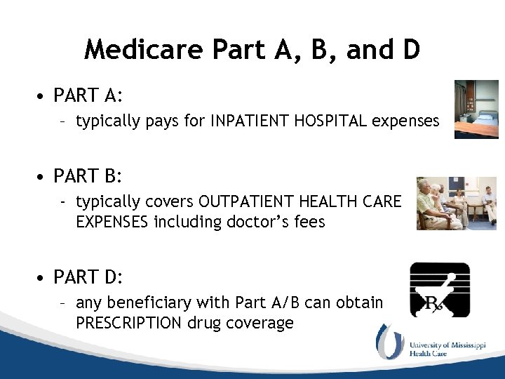 Medicare Part A, B, and D • PART A: – typically pays for INPATIENT