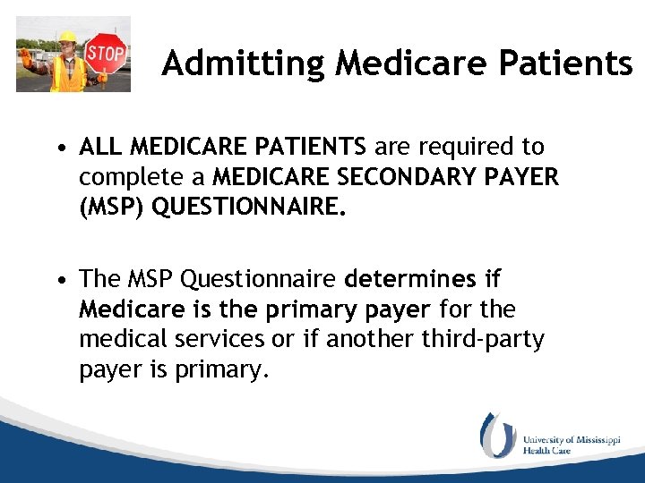 Admitting Medicare Patients • ALL MEDICARE PATIENTS are required to complete a MEDICARE SECONDARY