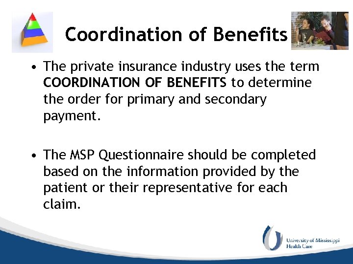 Coordination of Benefits • The private insurance industry uses the term COORDINATION OF BENEFITS