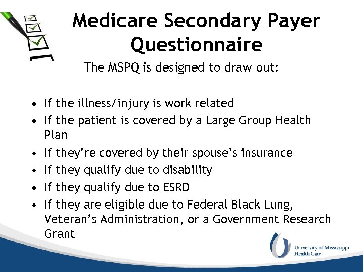 Medicare Secondary Payer Questionnaire The MSPQ is designed to draw out: • If the