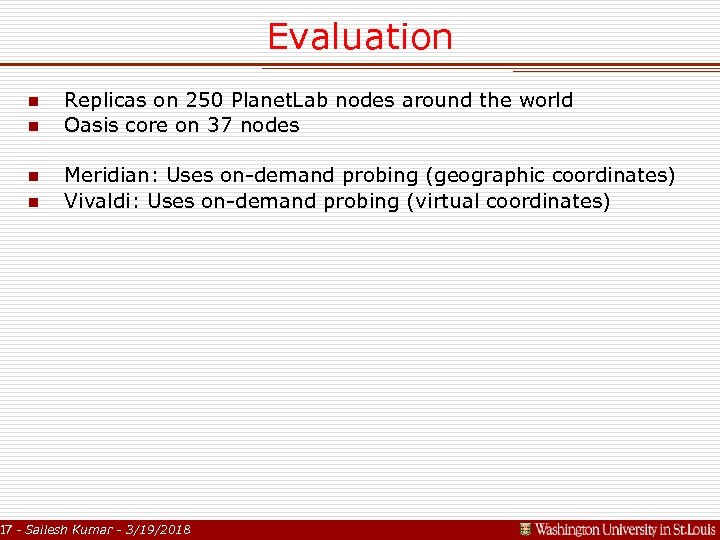 Evaluation n n Replicas on 250 Planet. Lab nodes around the world Oasis core