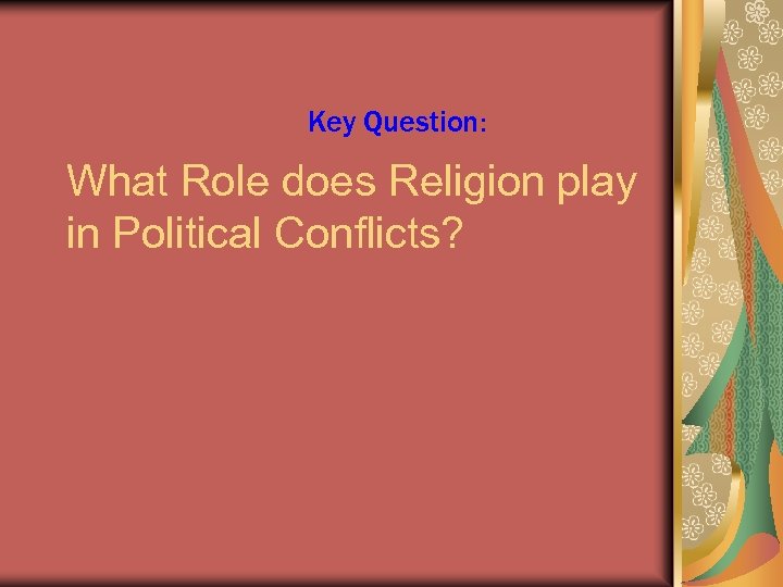 Key Question: What Role does Religion play in Political Conflicts? 