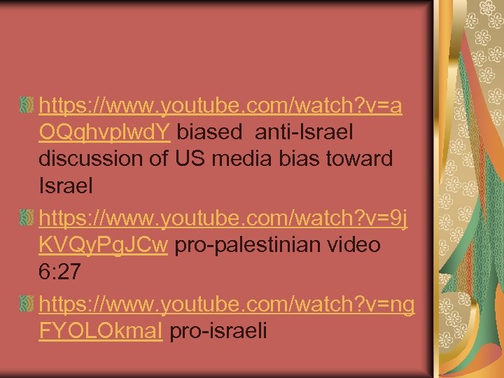 https: //www. youtube. com/watch? v=a OQqhvplwd. Y biased anti-Israel discussion of US media bias
